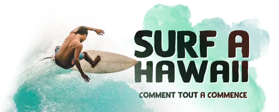 Le surf à Hawaï : comment tout a commencé
