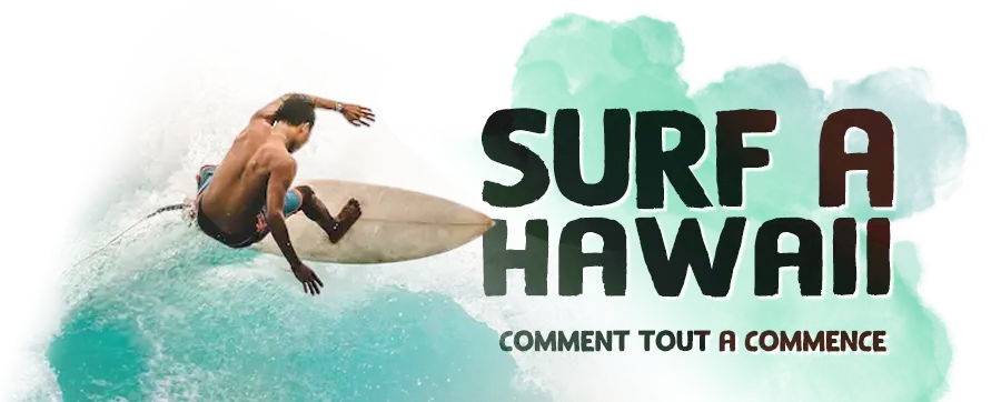 Le surf à Hawaii : comment tout a commencé