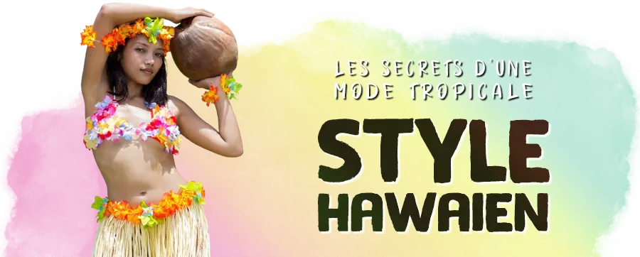 Les Secrets d'une Mode Tropicale : Le Style Hawaïen